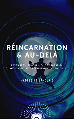 Couverture du livre Réincarnation & au-delà : La vie après la mort - Que se passe-t-il quand on meurt ? renaissance ou fin du jeu ?: Roue de la vie, Nirvana, Paradis, Bouddhisme, Hindouisme, karma, voyage astrale