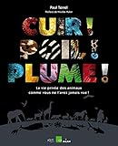 Cuir ! Poil ! Plume ! La vie privée des animaux comme vous ne l'avez jamais vue