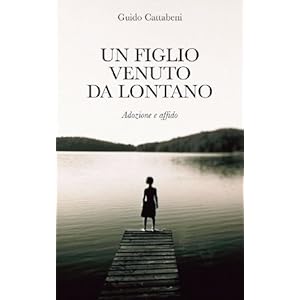 Un figlio venuto da lontano. Adozione e affido