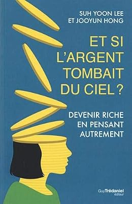 Trédaniel Et si l'argent tombait du ciel ? : Devenir riche en pensant autrement