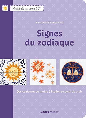 Signes du zodiaque - Des centaines de motifs à broder au point de croix Signes du zodiaque - Des centaines de motifs à broder au point de croix