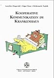 Kooperative Kommunikation im Krankenhaus. Gesunde Team-Partnerschaft Pflegepersonal, Ärzte, Therapeuten by 