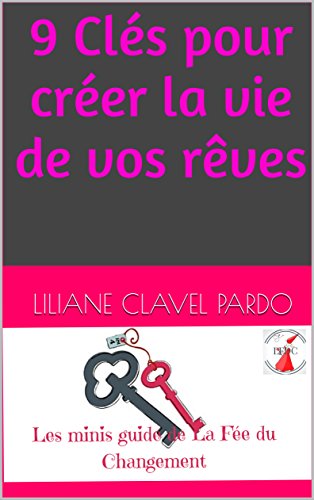 Download 9 Clés pour créer la vie de vos rêves (Les minis guides de la Fée du Changement t. 2) Download 9 Clés pour créer la vie de vos rêves (Les minis guides de la Fée du Changement t. 2)