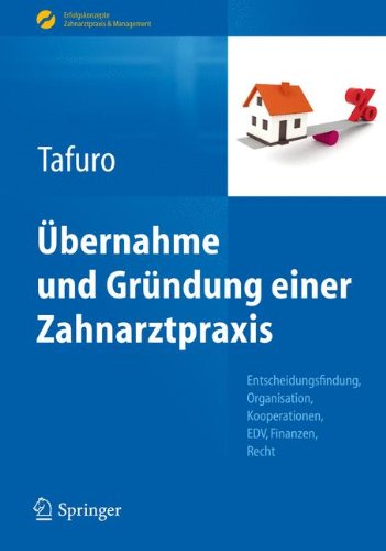 Download Übernahme und Gründung einer Zahnarztpraxis: Entscheidungsfindung, Organisation, Kooperationen, EDV, Finanzen, Recht (Erfolgskonzepte Zahnarztpraxis & Management) Download Übernahme und Gründung einer Zahnarztpraxis: Entscheidungsfindung, Organisation, Kooperationen, EDV, Finanzen, Recht (Erfolgskonzepte Zahnarztpraxis & Management)