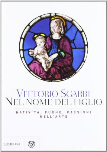 Download Nel nome del Figlio. Natività, fughe e passioni nell'arte. Ediz. illustrata Download Nel nome del Figlio. Natività, fughe e passioni nell'arte. Ediz. illustrata