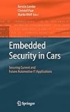 Embedded Security in Cars: Securing Current and Future Automotive IT Applications by 