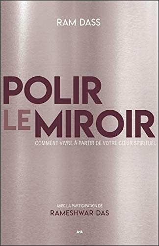 Télécharger Polir le miroir - Comment vivre à partir de votre coeur spirituel Francais PDF