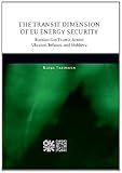 Image de The Transit Dimension of EU Energy Security: Russian Gas Transit Across Ukraine, Belarus, and Moldova