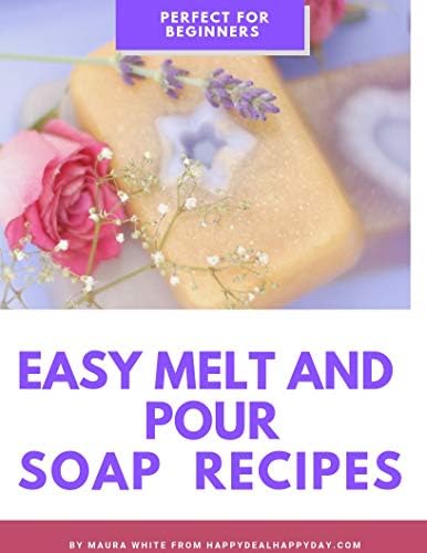 Easy Melt & Pour Soap Recipes for Essential Oil Users: Great for Beginners!