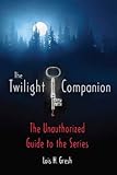 The Twilight Companion: The Unauthorized Guide to the Series (English Edition) by Lois H. Gresh