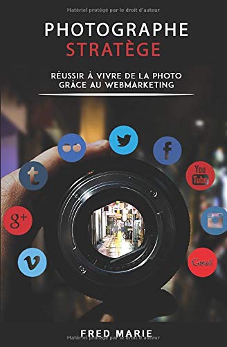 Télécharger Photographe Stratège: Réussir à vivre de la photo grâce au web-marketing Gratuit