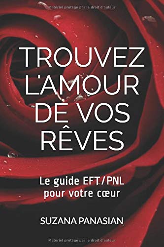 Télécharger Trouvez l'amour de vos rêves: Le guide EFT/PNL pour votre cœur PDF Ebook En Ligne