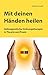 Mit deinen Händen heilen: Heilmagnetische Ordnungstherapie in Theorie und Praxis by Johanna Arnold