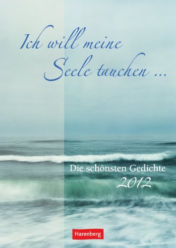 Ich will meine Seele tauchen ... 2012: Harenberg Wochenplaner. Die schönsten Gedichte