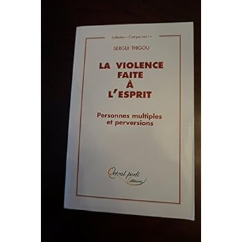 La Violence faite à l'esprit : personnes multiples et perversions La Violence faite à l'esprit : personnes multiples et perversions