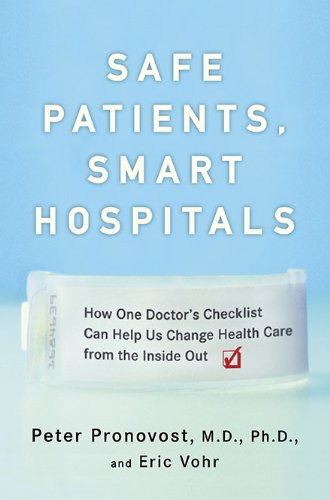 Safe Patients, Smart Hospitals: How One Doctor's Checklist Can Help Us Change Health Care from the Inside Out