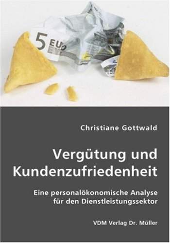 Vergütung und Kundenzufriedenheit: Eine personalökonomische Analyse für den Dienstleistungssektor