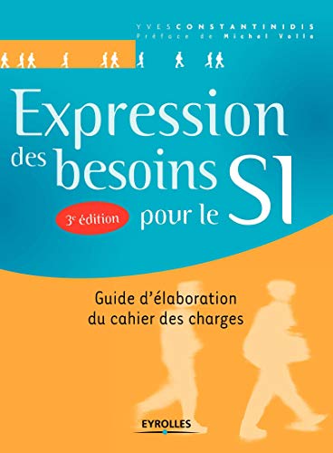 Expression des besoins pour le SI: Guide d'élaboration du cahier des charges. Expression des besoins pour le SI: Guide d'élaboration du cahier des charges.