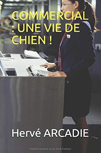 COMMERCIAL : UNE VIE DE CHIEN !: Histoire vraie à 200% COMMERCIAL : UNE VIE DE CHIEN !: Histoire vraie à 200%