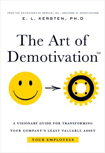 The Art of Demotivation (A Visionary Guide for Transforming Your Company's Least Valuable Asset - Your Employees) (English Edition)