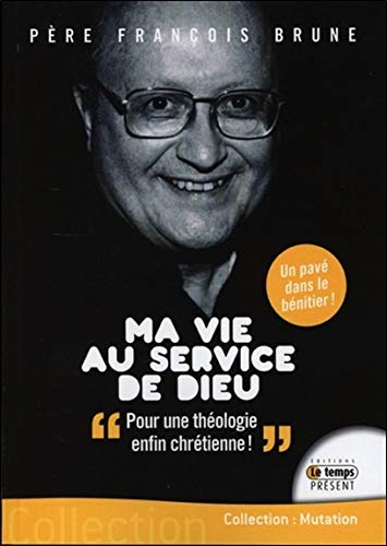 Télécharger Ma vie au service de Dieu - Pour une théologie enfin chrétienne ! PDF Ebook En Ligne