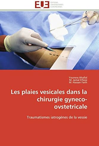 Les plaies vesicales dans la chirurgie gyneco-ovstetricale: Traumatismes iatrogènes de la vessie (Omn.Univ.Europ.)