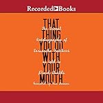 That Thing You Do with Your Mouth: The Sexual Autobiography of Samantha Matthews as Told to David Shields