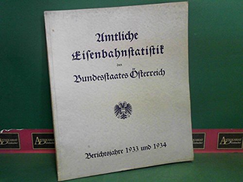 Amtliche Eisenbahnstatistik des Bundesstaates Österreich für die Jahre 1933 und 1934.