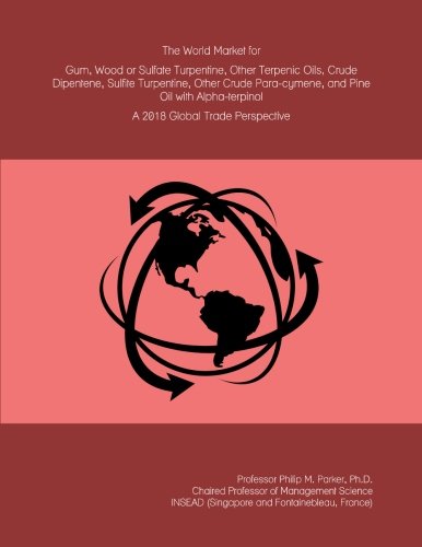 The World Market for Gum, Wood or Sulfate Turpentine, Other Terpenic Oils, Crude Dipentene, Sulfite Turpentine, Other Crude Para-cymene, and Pine Oil ... A 2018 Global Trade Perspective