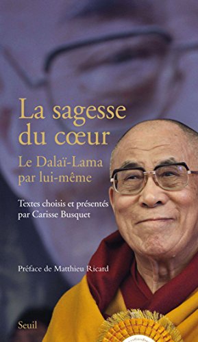 La Sagesse du coeur. Le Dalaï-Lama par lui-même: Le Dalaï-Lama par lui-même
