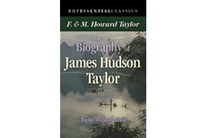 The Biography of James Hudson Taylor (Essential Classics)