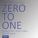 Zero to one: Mutig denken. Neues wagen. Zukunft bauen.