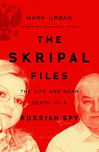 The Skripal Files: The full story behind the Salisbury Poisonings [Paperback] Urban, Mark