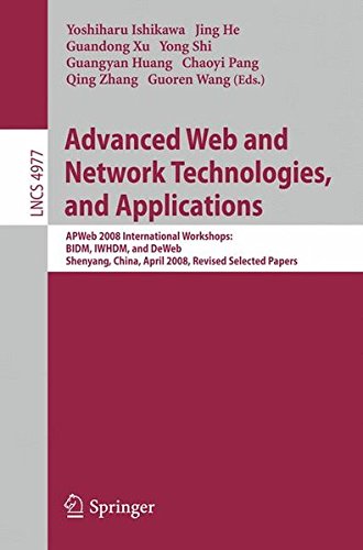 ADVANCED WEB AND NETWORK TECHNOLOGIES, AND APPLICATIONS: APWEB 2008 INTERNATIONAL WORKSHOPS, BIDM, IWHDM, AND DEWEB SHENYANG, CHINA, APRIL 26-28, ... Applications, incl. Internet/Web, and HCI)