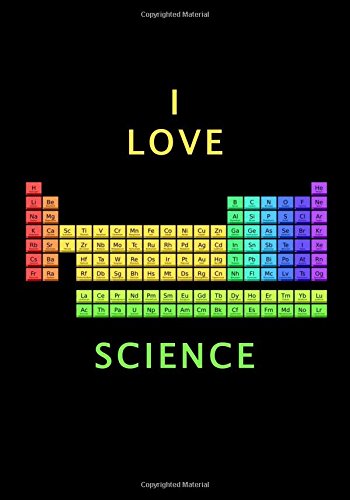 I Love Science: A Classic Ruled/Lined Notebook/Journal for Writing/Motivational/Father/Brother/Mother/Sister/Friend/Cousin/Aunt/7 x 10 Inches (Science, Wiz Kid, Science Humor, Periodic Table)