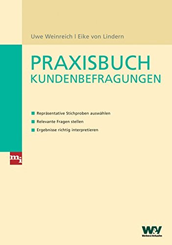 Praxisbuch Kundenbefragungen: – Repräsentative Stichproben auswählen – Relevante Fragen stellen – Ergebnisse richtig interpretieren