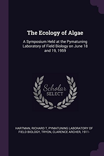 The Ecology of Algae: A Symposium Held at the Pymatuning Laboratory of Field Biology on June 18 and 19, 1959