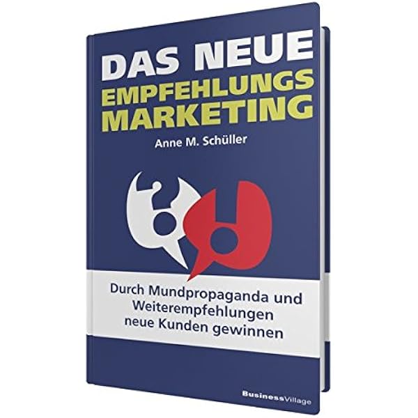 Das Neue Empfehlungsmarketing Durch Mundpropaganda Und Schuller Anne M Amazon De Bucher