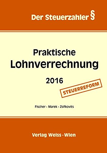 Praktische Lohnverrechnung 2016: nach der Steuerreform 2015/2016 (Der Steuerzahler)