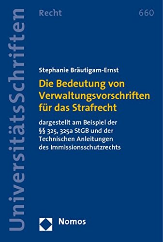 Die Bedeutung von Verwaltungsvorschriften für das Strafrecht: dargestellt am Beispiel der §§ 325, 325a StGB und der Technischen Anleitungen des ... (Nomos Universitätsschriften Recht)