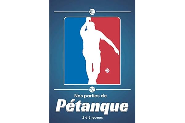 Nos parties de Pétanque - 2 à 6 joueurs: Cahier de score pratique incluant règles et 120 feuilles de marques | Couverture souple | Format 16,9 x 24,4 cm