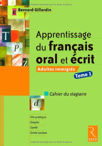 Apprentissage du français oral et écrit : Adultes immigrés - Tome 1