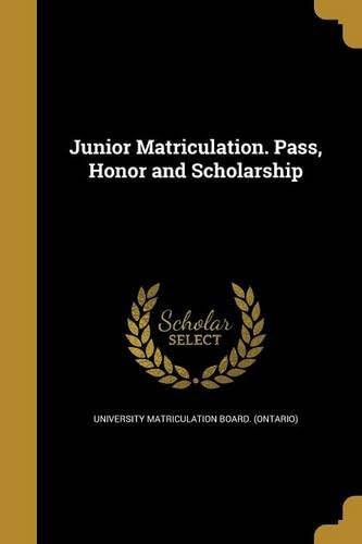Junior Matriculation. Pass, Honor and Scholarship