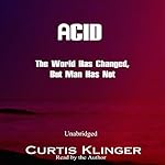 Acid: The World Has Changed, But Man Has Not