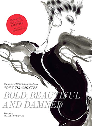 Télécharger Bold, Beautiful and Damned : The world of 1980s fashion illustrator Tony Viramontes Livre eBook France
