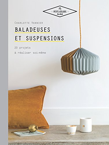 Baladeuses et suspensions: 20 projets à réaliser soi-même Baladeuses et suspensions: 20 projets à réaliser soi-même