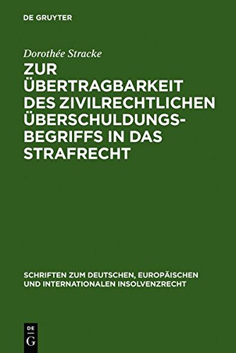 Zur Übertragbarkeit des zivilrechtlichen Überschuldungsbegriffs in das Strafrecht (Schriften zum deutschen, europäischen und internationalen Insolvenzrecht, Band 8)