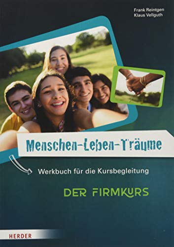 Menschen Leben Träume Der Firmkurs Werkbuch Für Die Kursbegleitung - 
