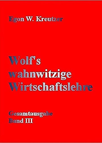 Wolf's wahnwitzige Wirtschaftslehre: Band III: Über das Geld