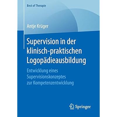 [PDF] Supervision in der klinisch-praktischen Logopádieausbildung: Entwicklung eines Supervisionskonzeptes zur Kompetenzentwicklung (Best of Therapie) KOSTENLOS DOWNLOAD